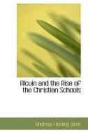 Alcuin And The Rise Of The Christian Schools di Andrew Fleming West edito da Bibliolife