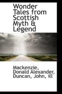Wonder Tales From Scottish Myth & Legend di MacKenzie Donald Alexander edito da Bibliolife