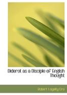 Diderot As A Disciple Of English Thought di Robert Loyalty Cru edito da Bibliolife