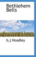Bethlehem Bells di B J Hoadley edito da Bibliolife