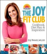 Joy Fit Club: Cookbook, Diet Plan & Inspiration di Joy Bauer edito da HOUGHTON MIFFLIN