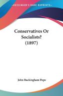 Conservatives or Socialists? (1897) di John Buckingham Pope edito da Kessinger Publishing