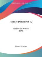 Histoire de Sisteron V2: Tiree de Ses Archives (1843) di Edouard De Laplane edito da Kessinger Publishing