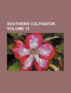 Southern Cultivator Volume 12 di Books Group edito da Rarebooksclub.com