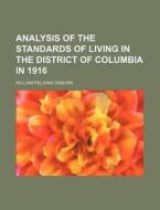 Analysis of the Standards of Living in the District of Columbia in 1916 di William Fielding Ogburn edito da Rarebooksclub.com