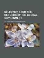 Selectios from the Records of the Bengal Government. di Raptist Mission Press C. B. Lewis edito da Rarebooksclub.com