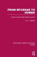 From Mycenae to Homer: A Study in Early Greek Literature and Art di T. B. L. Webster edito da ROUTLEDGE