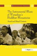 The Instrumental Music of Wutaishan's Buddhist Monasteries di Beth Szczepanski edito da Taylor & Francis Ltd