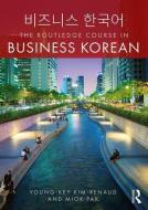 The Routledge Course in Business Korean di Young-Key Kim-Renaud, Miok Pak edito da Taylor & Francis Ltd