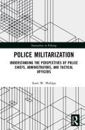 Police Militarization di Scott W. (SUNY Phillips edito da Taylor & Francis Ltd