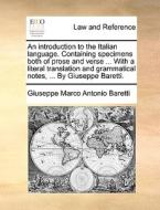 An Introduction To The Italian Language. Containing Specimens Both Of Prose And Verse ... With A Literal Translation And Grammatical Notes, ... By Giu di Giuseppe Marco Antonio Baretti edito da Gale Ecco, Print Editions