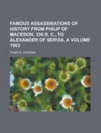 Famous Assassinations Of History From Ph di Francis Johnson edito da Rarebooksclub.com