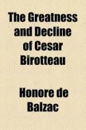 The Greatness And Decline Of Cesar Birotteau di Honore De Balzac edito da General Books Llc