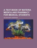 A Text-book Of Materia Medica And Pharma di Henderson edito da Rarebooksclub.com