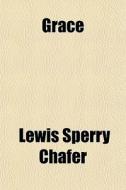 Grace di Lewis Sperry Chafer edito da General Books Llc