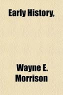 Early History, di Wayne E. Morrison edito da Lightning Source Uk Ltd