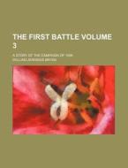 The First Battle Volume 3; A Story of the Campaign of 1896 di William Jennings Bryan edito da Rarebooksclub.com