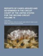 Reports Of Cases Argued And Determined In The Circuit Court Of The United States For The Second Circuit (volume 16); (1810-1887). di United States Circuit Court edito da General Books Llc