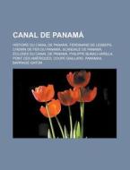 Canal de Panama: Histoire Du Canal de Panama, Ferdinand de Lesseps, Chemin de Fer Du Panama, Scandale de Panama, Ecluses Du Canal de Pa di Source Wikipedia edito da Books LLC, Wiki Series
