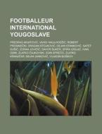 Footballeur International Yougoslave: Pr di Livres Groupe edito da Books LLC, Wiki Series