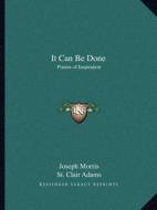 It Can Be Done: Poems of Inspiration di Joseph Morris, St Clair Adams edito da Kessinger Publishing