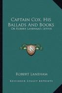 Captain Cox, His Ballads and Books: Or Robert Laneham's Letter di Robert Laneham edito da Kessinger Publishing