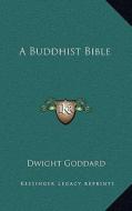 A Buddhist Bible di Dwight Goddard edito da Kessinger Publishing