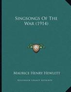 Singsongs of the War (1914) di Maurice Henry Hewlett edito da Kessinger Publishing