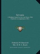 Sylvania: A Wedding Cantata for Soli and Chorus, with Pianoforte Accompaniment (1901) di Frederick W. Banckroft, Mrs H. H. a. Beach edito da Kessinger Publishing