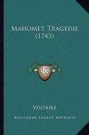 Mahomet, Tragedie (1743) di Voltaire edito da Kessinger Publishing