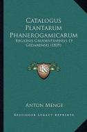 Catalogus Plantarum Phanerogamicarum: Regionis Grudentinensis Et Gedanensis (1839) di Anton Menge edito da Kessinger Publishing