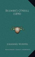 Bulwer's O'Neill (1890) di Johannes Wurffel edito da Kessinger Publishing