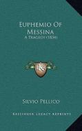 Euphemio of Messina: A Tragedy (1834) edito da Kessinger Publishing