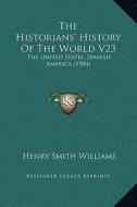 The Historians' History of the World V23: The United States, Spanish America (1904) edito da Kessinger Publishing