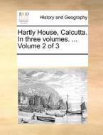 Hartly House, Calcutta. In Three Volumes. ... Volume 2 Of 3 di Multiple Contributors edito da Gale Ecco, Print Editions
