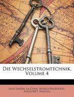 Die Wechselstromtechnik, Volume 4 di Jens Lassen La Cour, Alfred Fraenckel, Engelbert Arnold edito da Nabu Press