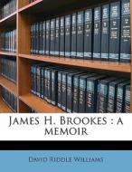 James H. Brookes : A Memoir di David Riddle Williams edito da Nabu Press