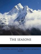 The Seasons di Chester Arthur Allen edito da Nabu Press