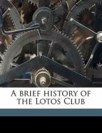 A Brief History Of The Lotos Club di John Elderkin edito da Nabu Press