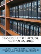 Travels In The Interior Parts Of America di Thomas Jefferson, Meriwether Lewis edito da Nabu Press