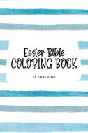 Easter Bible Coloring Book For Children (6x9 Coloring Book / Activity Book) di Blake Sheba Blake edito da Sheba Blake Publishing Corp.