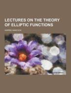 Lectures On The Theory Of Elliptic Functions di Harris Hancock edito da Theclassics.us