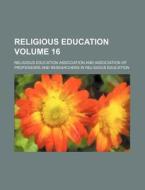 Religious Education Volume 16 di Religious Education Association edito da Rarebooksclub.com