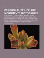 Personnalit Li E Aux Monuments Historiq di Source Wikipedia edito da Books LLC, Wiki Series