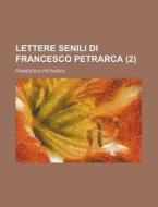 Lettere Senili Di Francesco Petrarca (2 ) di Francesco Petrarca edito da General Books Llc