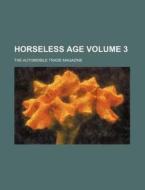 Horseless Age Volume 3; The Automobile Trade Magazine di Books Group edito da Rarebooksclub.com