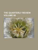 The Quarterly Review Volume 80 di Books Group edito da Rarebooksclub.com
