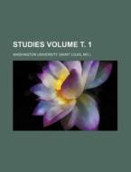 Studies Volume . 1 di Washington University edito da Rarebooksclub.com
