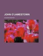 John O'Jamestown di Vaughan Kester edito da Rarebooksclub.com