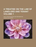 A Treatise on the Law of Landlord and Tenant Volume 1; With Copious Notes and References di Horace Gay Wood edito da Rarebooksclub.com